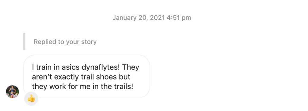 Screen shot of a direct message conversation between me and Rachel Johnson. She said "I train in asics dynaflytes! They aren't exactly trail shoes but they work for me in the trails!"